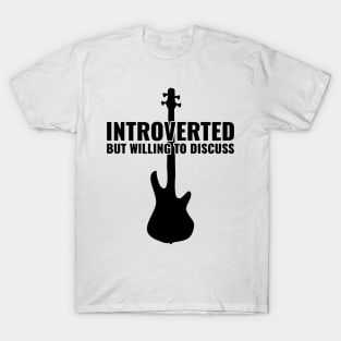 INTROVERTED BUT WILLING DISCUSS bass guitar T-Shirt